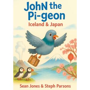 Jones, Sean John the Pigeon: Iceland & Japan: A funny travel adventure picture book for children ages 4–7 about animals, friendship, and the world. (John the Travelling Pigeon) Jones, Sean John the Pigeon: Iceland & Japan: A funny travel adventure picture book for children ages 4–7 about animals, friendship, and the world. (John the Travelling Pigeon)