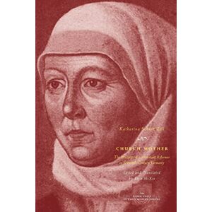 Zell, Katharina Schütz Church Mother: The Writings of a Protestant Reformer in Sixteenth-Century Germany (The Other Voice in Early Modern Europe) Zell, Katharina Schütz Church Mother: The Writings of a Protestant Reformer in Sixteenth-Century Germany (The Other Voice in Early Modern Europe)
