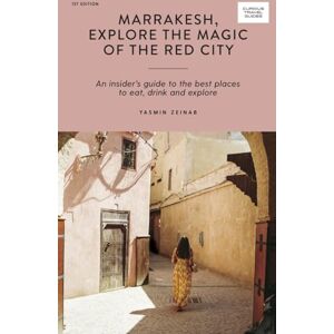 Yasmin Zeinab Marrakesh, Explore the Magic of the Red City: An Insider's Guide to the Best Places to Eat, Drink and Explore (Curious Travel Guides) Yasmin Zeinab Marrakesh, Explore the Magic of the Red City: An Insider's Guide to the Best Places to Eat, Drink and Explore (Curious Travel Guides)