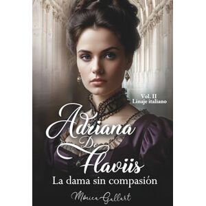 Gallart, Mónica Adriana De Flaviis, la dama sin compasión: Una historia de amor en el Londres victoriano (Linaje italiano) Gallart, Mónica Adriana De Flaviis, la dama sin compasión: Una historia de amor en el Londres victoriano (Linaje italiano)