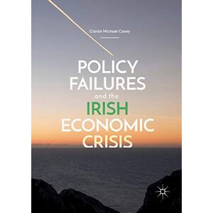 Casey, Ciarán Michael Policy Failures and the Irish Economic Crisis Casey, Ciarán Michael Policy Failures and the Irish Economic Crisis