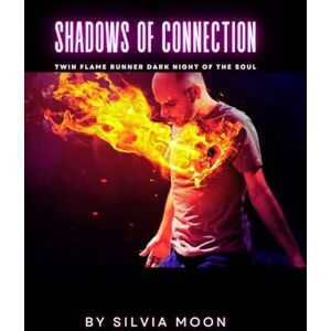 Moon, Silvia Shadows of Connection: Twin Flame Runner Dark Night of the Soul: 1 (The Dark Night of the Soul) Moon, Silvia Shadows of Connection: Twin Flame Runner Dark Night of the Soul: 1 (The Dark Night of the Soul)