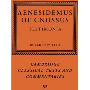 Polito, Roberto Aenesidemus of Cnossus: Testimonia: 52 (Cambridge Classical Texts and Commentaries, Series Number 52) Polito, Roberto Aenesidemus of Cnossus: Testimonia: 52 (Cambridge Classical Texts and Commentaries, Series Number 52)