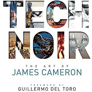 James Cameron Tech Noir: The Art of James Cameron Tech Noir: The Art of