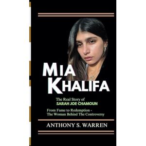 S. WARREN, ANTHONY MIA KHALIFA: The Real Story of Sarah Joe Chamoun From Fame to Redemption The Woman Behind The Controversy S. WARREN, ANTHONY MIA KHALIFA: The Real Story of Sarah Joe Chamoun From Fame to Redemption The Woman Behind The Controversy
