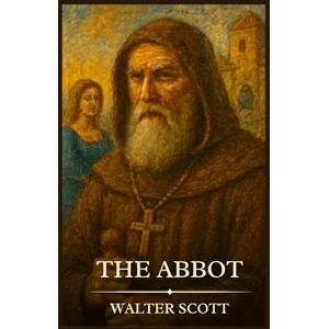 Scott THE ABBOT: Timeless Edition Featuring Authentic Illustrations Scott THE ABBOT: Timeless Edition Featuring Authentic Illustrations