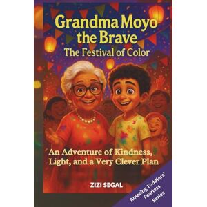 SEGAL, ZIZI GRANDMA MOYO THE BRAVE: The Festival Of Color (The Adventures of Grandma Moyo) SEGAL, ZIZI GRANDMA MOYO THE BRAVE: The Festival Of Color (The Adventures of Grandma Moyo)