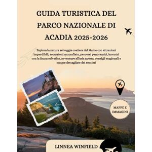 Winfield, Linnea GUIDA TURISTICA DEL PARCO NAZIONALE DI ACADIA 2025-2026: Esplora la natura selvaggia costiera del Maine con attrazioni imperdibili, escursioni ... all'aria aperta, consigli stagion... Winfield, Linnea GUIDA TURISTICA DEL PARCO NAZIONALE DI ACADIA 2025-2026: Esplora la natura selvaggia costiera del Maine con attrazioni imperdibili, escursioni ... all'aria aperta, consigli stagion...