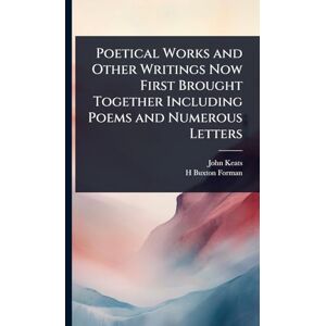 Keats, John Poetical Works and Other Writings Now First Brought Together Including Poems and Numerous Letters Keats, John Poetical Works and Other Writings Now First Brought Together Including Poems and Numerous Letters