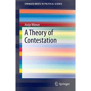 Wiener, Antje A Theory of Contestation (SpringerBriefs in Political Science) Wiener, Antje A Theory of Contestation (SpringerBriefs in Political Science)