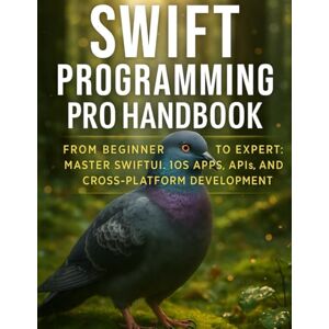 H. Lori, Max G. Swift programming pro Handbook: From Beginner to Expert: Master SwiftUI, iOS Apps, APIs, and Cross-Platform Development (The Ultimate Developer’s ... Guides to Modern Programming, Design, and AI) H. Lori, Max G. Swift programming pro Handbook: From Beginner to Expert: Master SwiftUI, iOS Apps, APIs, and Cross-Platform Development (The Ultimate Developer’s ... Guides to Modern Programming, Design, and AI)