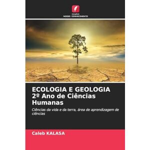 Kalasa, Caleb ECOLOGIA E GEOLOGIA 2° Ano de Ciências Humanas: Ciências da vida e da terra, área de aprendizagem de ciências Kalasa, Caleb ECOLOGIA E GEOLOGIA 2° Ano de Ciências Humanas: Ciências da vida e da terra, área de aprendizagem de ciências