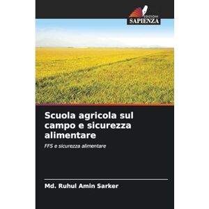 Sarker, MD Ruhul Amin Scuola agricola sul campo e sicurezza alimentare: FFS e sicurezza alimentare Sarker, MD Ruhul Amin Scuola agricola sul campo e sicurezza alimentare: FFS e sicurezza alimentare