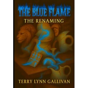 Gallivan, Mrs Terry Lynn The Blue Flame: The Renaming Gallivan, Mrs Terry Lynn The Blue Flame: The Renaming