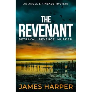 Harper, James The Revenant: An Angel & Kincade Mystery (Angel & Kincade Murder Mysteries) Harper, James The Revenant: An Angel & Kincade Mystery (Angel & Kincade Murder Mysteries)