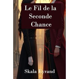 Eyrand, Skala Le Fil de la Seconde Chance: livre fantasy romance lesbienne Eyrand, Skala Le Fil de la Seconde Chance: livre fantasy romance lesbienne