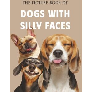 Golden Memories, The The Picture Book of Dogs with Silly Faces: A Fun Photo Collection for Dementia Patients, Alzheimer's Care, and Memory Stimulation Golden Memories, The The Picture Book of Dogs with Silly Faces: A Fun Photo Collection for Dementia Patients, Alzheimer's Care, and Memory Stimulation