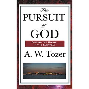 Tozer, A W The Pursuit of God Tozer, A W The Pursuit of God