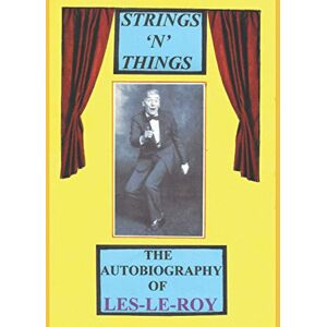 Le-Roy, Les Strings 'N' Things A Life in ShowBiz: The Autobiography of Les-Le-Roy aka Tizzy the Clown Le-Roy, Les Strings 'N' Things A Life in ShowBiz: The Autobiography of Les-Le-Roy aka Tizzy the Clown