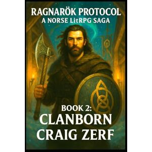 Zerf, Craig Ragnarök Protocol A Norse LitRPG Saga: Book 2: Clanborn Zerf, Craig Ragnarök Protocol A Norse LitRPG Saga: Book 2: Clanborn