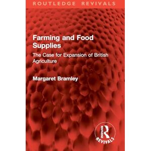 Bramley, Margaret Farming and Food Supplies: The Case for Expansion of British Agriculture (Routledge Revivals) Bramley, Margaret Farming and Food Supplies: The Case for Expansion of British Agriculture (Routledge Revivals)