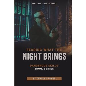 Powell, Charles Dangerous Skills: Fearing What the Night Brings (Dangerous Skills Series) Powell, Charles Dangerous Skills: Fearing What the Night Brings (Dangerous Skills Series)
