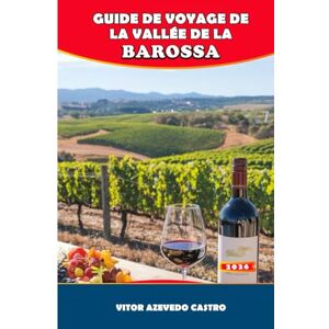 Castro, Vitor Azevedo GUIDE DE VOYAGE DE LA VALLÉE DE LA BAROSA 2026: Découvrez des domaines viticoles de renommée mondiale, une gastronomie raffinée, des festivals et des ... au cœur du pays du vin australien. Castro, Vitor Azevedo GUIDE DE VOYAGE DE LA VALLÉE DE LA BAROSA 2026: Découvrez des domaines viticoles de renommée mondiale, une gastronomie raffinée, des festivals et des ... au cœur du pays du vin australien.
