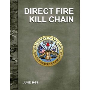 Headquarters, Department of the Army Direct Fire Kill Chain: TC 3-20.31-040 June 2025 Headquarters, Department of the Army Direct Fire Kill Chain: TC 3-20.31-040 June 2025