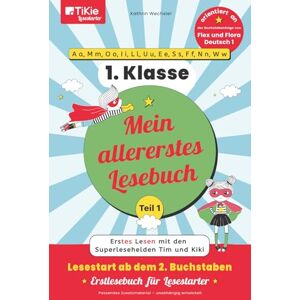 Wechsler, Kathrin Mein allererstes Lesebuch – Teil 1 – orientiert an der Buchstabenfolge von Flex und Flora Deutsch 1 – 1. Klasse – TiKie Lesestarter: Erstes Lesen mit ... 2. Buchstaben – Erstlesebuch für Lesestarter Wechsler, Kathrin Mein allererstes Lesebuch – Teil 1 – orientiert an der Buchstabenfolge von Flex und Flora Deutsch 1 – 1. Klasse – TiKie Lesestarter: Erstes Lesen mit ... 2. Buchstaben – Erstlesebuch für Lesestarter