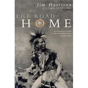 Harrison, Jim The Road Home Harrison, Jim The Road Home
