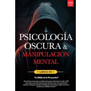 MOREAU, ETHAN PSICOLOGÍA OSCURA & MANIPULACIÓN MENTAL: 7 LIBROS EN 1: LA BIBLIA DE LA PERSUASIÓN Técnicas Ocultas inéditas, PNL oscura y Control Mental, TCC, Lenguaje Corporal e Inteligencia Emocional +eBook PDF MOREAU, ETHAN PSICOLOGÍA OSCURA & MANIPULACIÓN MENTAL: 7 LIBROS EN 1: LA BIBLIA DE LA PERSUASIÓN Técnicas Ocultas inéditas, PNL oscura y Control Mental, TCC, Lenguaje Corporal e Inteligencia Emocional +eBook PDF