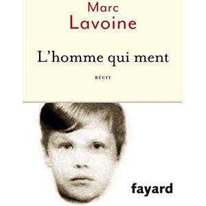 Lavoine, Marc L'homme qui ment: Récit basé sur une histoire fausse Lavoine, Marc L'homme qui ment: Récit basé sur une histoire fausse