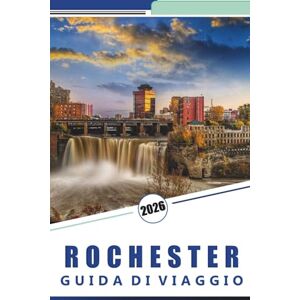 Rosson, Kevin D. ROCHESTER GUIDA DI VIAGGIO 2026: Cose da fare, le principali attrazioni, la storia, la cucina e le esperienze locali nello stato di New York Rosson, Kevin D. ROCHESTER GUIDA DI VIAGGIO 2026: Cose da fare, le principali attrazioni, la storia, la cucina e le esperienze locali nello stato di New York