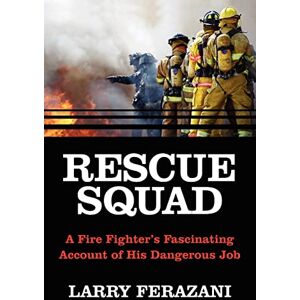 Ferazani, Larry RESCUE SQUAD: A Fire Fighter's Fascinating Account of His Dangerous Job Ferazani, Larry RESCUE SQUAD: A Fire Fighter's Fascinating Account of His Dangerous Job