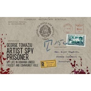 Tomaziu, George Artist Spy Prisoner: My Life in Romania under Fascist and Communist Rule Tomaziu, George Artist Spy Prisoner: My Life in Romania under Fascist and Communist Rule