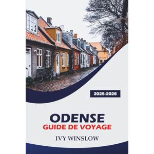 WINSLOW, IVY Odense Guide De Voyage 2025-2026: Explorez les monuments historiques, les trains, la cuisine de rue et des conseils pratiques dans la plus ancienne ville du Danemark WINSLOW, IVY Odense Guide De Voyage 2025-2026: Explorez les monuments historiques, les trains, la cuisine de rue et des conseils pratiques dans la plus ancienne ville du Danemark