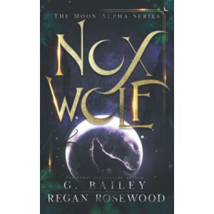 Bailey, G. Nox Wolf: A Rejected Mate Shifter Romance (The Moon Alpha Series) Bailey, G. Nox Wolf: A Rejected Mate Shifter Romance (The Moon Alpha Series)