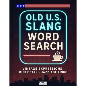 Bayi's Boundless Tales Old U.S. Slang — Word Search of Retro Phrases & Front-Porch Talk: Vintage expressions, Jazz-Age lingo, diner talk & small-town sayings Bayi's Boundless Tales Old U.S. Slang — Word Search of Retro Phrases & Front-Porch Talk: Vintage expressions, Jazz-Age lingo, diner talk & small-town sayings