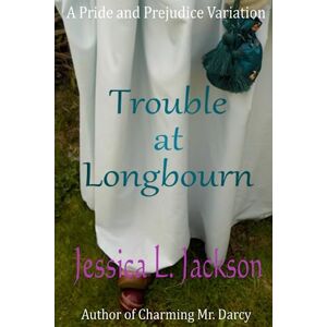 Jackson Trouble at Longbourn: A Pride and Prejudice Variation Jackson Trouble at Longbourn: A Pride and Prejudice Variation