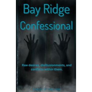 Lynn, Tara Bay Ridge Confessional: Raw desires, disillusionments, and conflicts within them (Lust, Love, and Extra Cheese) Lynn, Tara Bay Ridge Confessional: Raw desires, disillusionments, and conflicts within them (Lust, Love, and Extra Cheese)