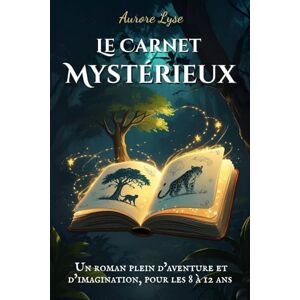 Lyse, Aurore Le Carnet Mystérieux: Tome 1 – La Fleur de la Jungle Lyse, Aurore Le Carnet Mystérieux: Tome 1 – La Fleur de la Jungle