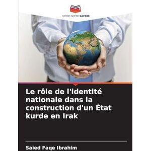 Faqe Ibrahim, Saied Le rôle de l'identité nationale dans la construction d'un État kurde en Irak Faqe Ibrahim, Saied Le rôle de l'identité nationale dans la construction d'un État kurde en Irak