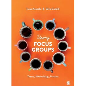 Acocella, Ivana Using Focus Groups: Theory, Methodology, Practice Acocella, Ivana Using Focus Groups: Theory, Methodology, Practice