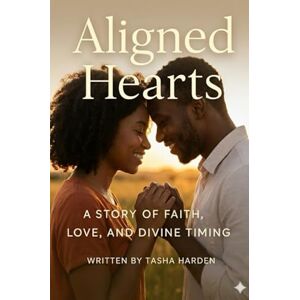 Harden, Pastor Tasha ALIGNED HEARTS: A STORY OF FAITH, LOVE, AND DIVINE TIMING Harden, Pastor Tasha ALIGNED HEARTS: A STORY OF FAITH, LOVE, AND DIVINE TIMING