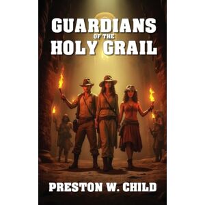 Child, Preston William Guardians of the Holy Grail: 1 Child, Preston William Guardians of the Holy Grail: 1