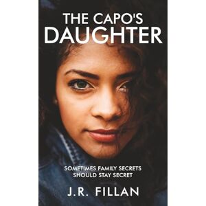 Fillan, J. R. The Capo's Daughter: Sometimes Family Secrets Should Stay Secret Fillan, J. R. The Capo's Daughter: Sometimes Family Secrets Should Stay Secret