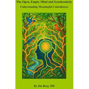 Berg, Jim The Open, Empty Mind and Synchronicity: Understanding Meaningful Coincidences (The writings of Jim Berg, MD) Berg, Jim The Open, Empty Mind and Synchronicity: Understanding Meaningful Coincidences (The writings of Jim Berg, MD)