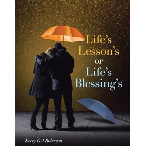 Roberson, Kerry D.J Life's Lesson's or Life's Blessing's Roberson, Kerry D.J Life's Lesson's or Life's Blessing's