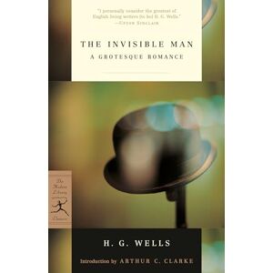Wells, H. G. The Invisible Man: A Grotesque Romance (Modern Library Classics) Wells, H. G. The Invisible Man: A Grotesque Romance (Modern Library Classics)