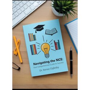 Oglesby, Dr. Renee Navigating the NCE: Your Comprehensive Guide to Success Master the National Counselor Exam with Expert Strategies and Practice Tests Oglesby, Dr. Renee Navigating the NCE: Your Comprehensive Guide to Success Master the National Counselor Exam with Expert Strategies and Practice Tests